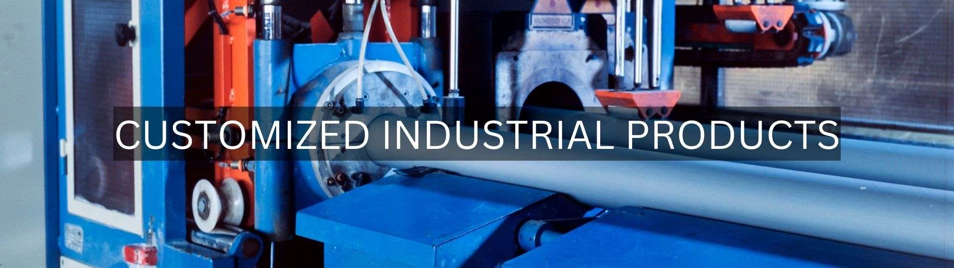 Customize Industrial Product-Manufacturing & Suppliers in Haryana